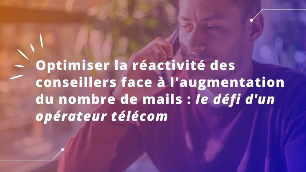 Optimiser la réactivité des conseillers d'un opérateur télécom avec OWI.Mail